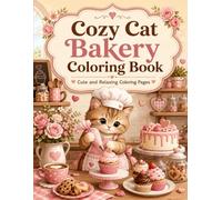 Cozy Cat Bakery Coloring Book: Cute and Relaxing Coloring Pages with Cats, Cakes, Cupcakes, Cookies, and Cozy Bakery Scenes