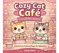 Cozy Cat Café Coloring Book 1: Adorable Cats Baking Sweet Treats, Sipping Tea & Enjoying Cozy Café Life | Cute & Relaxing Coloring Pages for Stress Relief (The Cozy Cat Coloring Series)