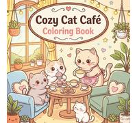 Cozy Cat Café Coloring Book: 50+ Cute Café Cat Scenes for Relaxation and Stress Relief, Fun & Cozy Coloring Pages for Kids, Teens, and Adults