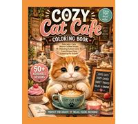 Cozy Cat Café Coloring Book: Adorable Cats, Warm Coffee Shops, Relaxing Scenes and Cute Stress-Free Coloring for Adults