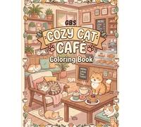Cozy Cat Café Coloring Book: Cute Cats, Cozy Vibes & Relaxing Café Moments for Stress Relief