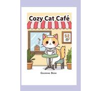 Cozy Cat Café Coloring Book: Cute & Relaxing Cats, Coffee, and Comfort: 30 Adorable Kawaii Cat Coloring Pages for Adults and Kids