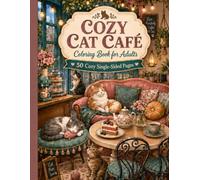 Cozy Cat Café: Coloring Book for Adults: 50 Cozy Single-Sided Pages for Relaxation, Stress Relief, and Cat Lovers