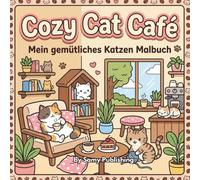 Cozy Cat Café - Mein gemütliches Katzen Malbuch: 40 detailreiche Ausmalbilder mit süßen Katzen in gemütlichen Café- und Bäckerei-Szenen zum Entspannen (Cozy Cats Malbuch-Serie)