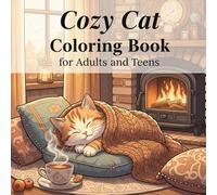 Cozy Cat Coloring Book for Adults and Teens: Cute & Relaxing Coloring Pages of Adorable Cats in Cozy Scenes, Hygge Style, Stress Relief and Mindfulness
