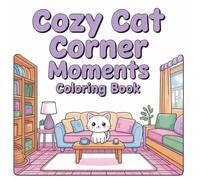 Cozy Cat Corner Moments Coloring Book: Bold and Easy Playful Coloring Pages Featuring Cute Cats in Cozy Spaces, Reading Nooks and Hygge Corners | ... (Comfort Corner Retreat Coloring Series)