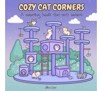 Cozy Cat Corners: Coloring Book for Adults and Teens Featuring Cute Cats, Cozy Rooms, and Playful Scenes for Relaxation and Stress Relief (Cat Lover Gifts)