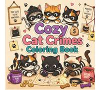 Cozy Cat Crimes Coloring Book: Cute Cat Crimes, Silly Feline Mischief, Cozy Chaos, and Stress Relief for Adults and Teens