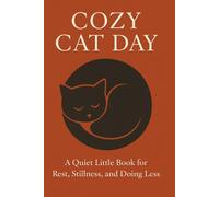Cozy Cat Day. A Quiet Little Book for Rest, Stillness, and Doing Less