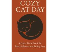 Cozy Cat Day. A Quiet Little Book for Rest, Stillness, and Doing Less