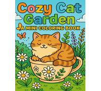 Cozy Cat Garden: A Mini Coloring Book: Adorable Cat-Inspired Garden Scenes to Color - Fun, Relaxing, and Perfect for All Ages