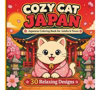 Cozy Cat Japan: Japanese Coloring Book for Adults & Teens: 30 Relaxing Designs with a Cute Cat in Cozy Japanese Scenes for Stress Relief: Kawaii Cat ... Pages for Relaxation and Mindfulness