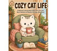 Cozy Cat Life: A Relaxing Coloring Book Filled with Cute Cats, Warm Moments & Peaceful Everyday Adventures