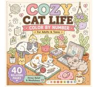 Cozy Cat Life Color by Number for Adults and Teens: 40 Cute and Cozy Cat Coloring Pages for Relaxation, Stress Relief, Mindfulness, and Fun