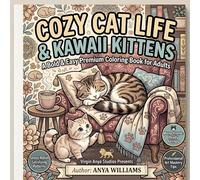 COZY CAT LIFE & KAWAII KITTENS: A Bold & Easy Premium Coloring Book for Adults: Stress-Relief Satisfying Patterns, Monochrome-Ready Felines, and Professional Art Mastery Tips from Virgin Anya Studios.