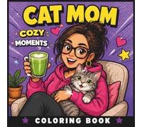 Cozy Cat Mom Coloring Book: 50 Cute and Relaxing Cat Mom Scenes for Stress Relief and Relaxation (The Chaos Crew)