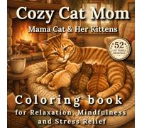 Cozy Cat Mom Coloring Book: 52 Heartwarming Adventures with Mama Cat & Her Kittens - Bold and Easy Stress-Relief Coloring for Cat Lovers (Axel Libra Coloring Books)
