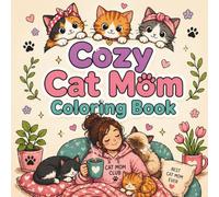 Cozy Cat Mom Coloring Book: Relax Cozy Moments, Playful Kitties, and Cat Mom Life for Adults and Kids