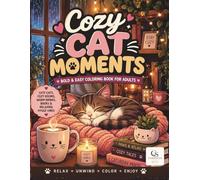 Cozy Cat Moments: Bold & Easy Coloring Book for Adults Featuring Cute Cats, Cozy Rooms, Warm Drinks, Books & Relaxing Hygge Vibes (Cozy Moments Collection)