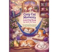 Cozy Cat Moments Coloring Book for Adults and Teens: Cute Feline Friends and Relaxing Meow Life Scenes for Stress Relief, Calm, and Mindfulness (Coloring Cat Moments)