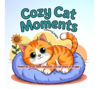 Cozy Cat Moments Coloring Pages: A Relaxing Adult Coloring Book Featuring Adorable Cats in Peaceful Scenes for Stress Relief & Mindful Creativity