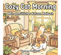 Cozy Cat Morning - Mein gemütliches Katzen Malbuch: 40 detailreiche Ausmalbilder mit süßen Katzen in entspannten Morgenroutinen zum Wohlfühlen für Jugendliche und Erwachsene (Cozy Cats Malbuch-Serie)
