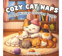 Cozy Cat Naps: Sleepy Kitties Coloring Pages: Cute and Cozy Coloring Book for Adults & Teens Featuring Adorable Animals Characters for Stress Relief