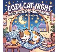 Cozy Cat Night - Mein gemütliches Katzen Malbuch: 40 detailreiche Ausmalbilder mit süßen Katzen in gemütlichen Nacht- und Abend-Szenen zum Entspannen ... und Erwachsene (Cozy Cats Malbuch-Serie)