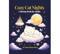 Cozy Cat Nights Coloring Book for Adults: A Sleepy Cat's Journey from Dusk to Dreams - 90 Relaxing Illustrations for Stress Relief and Mindfulness