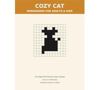 Cozy Cat Nonograms for Adults and Kids: 70 Large-Print Picture Logic Puzzles from Easy to Challenging, with Step-by-Step Instructions and Complete Solutions