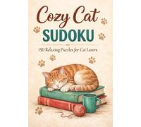 Cozy Cat Sudoku: 150 Relaxing Puzzles for Cat Lovers (Easy, Medium, Hard): A Fun and Stress-Relieving Sudoku Puzzle Book with Solutions | Perfect Gift for Cat Lovers and Puzzle Fans