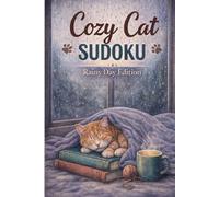 Cozy Cat Sudoku: Rainy Day Edition 150 Relaxing Puzzles for Cat Lovers (Easy, Medium, Hard): A Cozy Puzzle Book for Rainy Days | Stress Relief & Relaxation for Adults