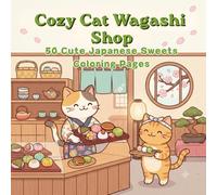 Cozy Cat Wagashi Shop: 50 Cute Japanese Sweets Coloring Pages (Cozy Cat Shop Coloring Books)