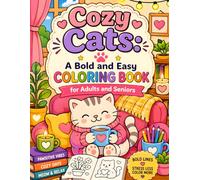 Cozy Cats: A Bold and Easy Coloring Book for Adults and Seniors: 40 Cute, Simple and Relaxing Cat Scenes for Stress Relief, Fun and Creative Comfort