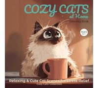Cozy Cats at Home Coloring Book: Relaxing & Cute Cat Scenes for Stress Relief, Comfort, and Mindful Coloring (COZY CATS COLLECTION)