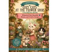 Cozy Cats At The Flower Shop: Step into the coziest flower shop in town, where every bloom has a story to tell. (The Cozy Cats Collection)