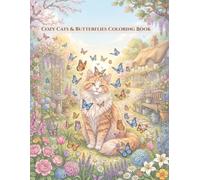 Cozy Cats & Butterflies Coloring Book: 100 Relaxing Coloring Pages of Curious Cats, Beautiful Butterflies, Blooming Flowers and Peaceful Cottage Gardens for Stress Relief