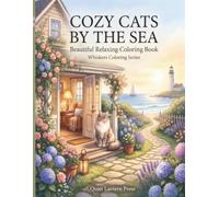 Cozy Cats by the Sea: Cat Coloring Book for Adults: 40 Intricate and Highly Detailed Cozy Seaside Scenes for Relaxation and Creative Escape (Whiskers Coloring Series)