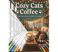 Cozy Cats Coffee: An Adult Coloring Book Featuring Cute Cats, Relaxing Cafe Scenes, Mindful Coffee Shops, and Aesthetic Interior Designs for Stress Relief