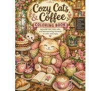 Cozy Cats & Coffee Coloring Book: Adorable Cats, Warm Coffee, and Cozy Moments to Color