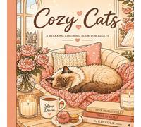 Cozy Cats Coloring Book A Relaxing Adult Coloring Book with Cute Cats, Cozy Moments & Soft Life Scenes