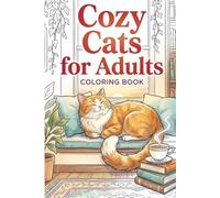 Cozy Cats Coloring Book for Adults: 25 Relaxing Feline Scenes to Inspire Calm and Creativity