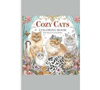 Cozy Cats Coloring Book for Adults and Kids: Cute Cats Coloring Book: Cozy Kittens and Beautiful Cat Breeds in Relaxing Scenes