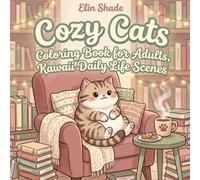 Cozy Cats: Coloring Book for Adults, Kawaii Daily Life Scenes: 40 Cute Cat Illustrations for Relaxation - Charming Kawaii Cat Moments for Cat Lovers