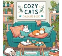 Cozy Cats Coloring Book: Relaxing Cat Scenes and Peaceful Moments to Color (Cozy Coloring Books Series)