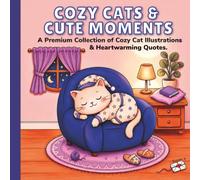 Cozy Cats & Cute Moments - Premium Edition: A Collection of Cozy Cat Illustrations and Heartwarming Quotes for Art Therapy and Relaxation