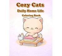 Cozy Cats Daily Home Life Coloring Book for Relaxation Cute Kawaii Cat Daily Home Life Coloring Pages for Stress Relief: 40 Adorable Cozy Cat Coloring ... for Relaxation, Calm, and Mindful Coloring