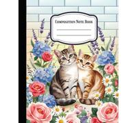 Cozy Cats & Florals Composition Note Book: Featuring Paws in Blooming Flowers | 7.5 X 9.25 Inches - 120 Pages | For School kids, Girls, Boys & Adults