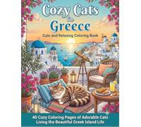 Cozy Cats Greece in Cute and Relaxing Coloring Book: 40 Cozy Coloring Pages of Adorable Cats Living the Beautiful Greek Island Life (Cozy Cats World Tour)