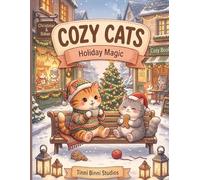 Cozy Cats: Holiday Magic: Bold and Easy Coloring Book Featuring Cute Cozy Cats, Christmas Markets, Snowy Villages, Cozy Homes, Holiday Baking, and ... Moments (Cozy Cats Coloring Collection)